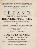 view De tetano: liber singularis theoretico-practicus monumentis veterum suffultus, et observationious recentiorum propriisque illustratus, quo simul omnis theoria convulsionum novo schemate studiose dilucidatur / [Christian Ludwig Bilfinger].