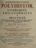 view Polyhistor, literarius, philosophicus et practicus / Danielis Georgii Morhofii ; cum accessionibus virorum clarissimorum Ioannis Frickii et Iohannis Molleri.