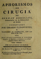 view Aphorismos de cirugia de Herman Boerhaave ... / comentados por Gerardo Van-Swieten, y traducidos al castellano, con las notas de Mr. Luis [i.e. Antoine Louis], [y varias memorias de la Real Academia de Cirugía de Paris] por Don Juan Galisteo y Xiorro.