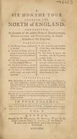 view A six months tour through the north of England. Containing, an account of the present state of agriculture, manufactures and population in several counties of this kingdom ... interspersed with descriptions of the seats of the nobility and gentry, and other remarkable objects : illustrated with copper plates ... / [Arthur Young].