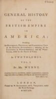 view A general history of the British Empire in America. Containing an historical, political, and commercial view of the English settlements ; including all the countries in North-America, and the West-Indies, ceded by the peace of Paris / by Mr. Wynne.