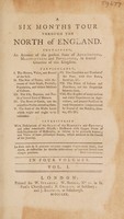 view A six months tour through the north of England / Containing, an account of the present state of agriculture, manufactures and population, in several counties of this kingdom ... Interspersed with descriptions of the seats of the nobility and gentry; and other remarkable objects.