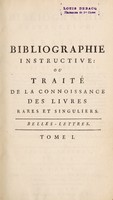 view Bibliographie instructive: ou traité de la connoissance des livres rares et singuliers. Contenant un catalogue raisonné ... / Disposé par ordre de matières et de facultés.