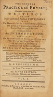 view The general practice of physic: extracted chiefly from the writings of the most celebrated practical physicians. And the medical essays, transactions, journals, and literary correspondence of the learned societies in Europe. To which is prefixed, an introduction, containing the distinction of similar diseases, the use of the non-naturals, an account of the pulse, the consent of the nervous parts, and a sketch of the animal oeconomy ... / by R. Brookes.