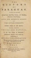 view The history of Paraguay. Containing ... a full and authentic account of the establishments formed there by the Jesuits, from among the savage natives ... establishments allowed to have realized the sublime ideas of Fenelon, Sir Thomas Moore, and Plato / Written originally in French. By the celebrated Father Charlevoix.