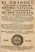 view El Orinoco, ilustrado, y defendido, historia natural, civil, y geographica de este gran rio, y de sus caudalosas vertientes: govierno, usos, y costumbres de los Indios sus habitadores con nuevas, y utiles noticias de animales, arboles, frutos, aceytes, resinas, yervas, y raices medicinales / [Joseph Gumilla].