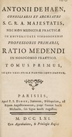 view Ratio medendi in Nosocomio practico, quod ... condidit Maria Theresia ... Imperatrix / [Anton de Haën].