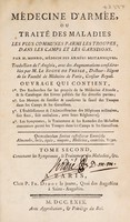 view Médecine d'armée, ou traité des maladies les plus communes parmi les troupes, dans les camps et les garnisons ... / Traduction de l'anglois, avec des augmentations considérables par M. Le Begue de Presle.