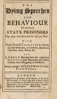 view The dying speeches and behaviour of the several state prisoners that have been executed the last 300 years / With their several characters from the best historians. As Cambden, Spotswood, Clarendon, Sprat, Burnet, &c., and a table shewing how the respective sentences were executed, and which of them were mitigated, or pardon'd. Being a proper supplement to the State-tryals.