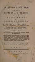 view Trials for adultery, or, The history of divorces : being select trials at Doctors Commons ... from the year 1760, to the present time. ... / Taken in short-hand, by a civilian.