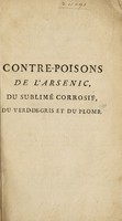 view Contre-poisons de l'arsenic, du sublimé corrosif, du verd-de-gris et du plomb. Suivis de trois dissertations intitulées ... Recherches médico-chymiques sur différens moyens de dissoudre le mercure ... Exposition de différens moyens d'unir le mercure au fer ... Nouvelles observations sur l'ether / [Pierre Toussaint Navier].