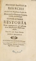 view De naturali in humano corpore, vitiosa, morbosaque generatione historia. Nunc commentariis ad instruendam monstrorum historiam aucta / [Giovanni Battista Bianchi].