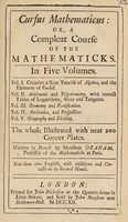 view Cursus mathematicus: or, a compleat course of the mathematicks ... The whole illustrated with near 200 copper plates / Written in French by Monsieur Ozanam ... Now done into English, with additions and corrections by several hands.