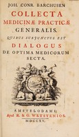 view Collecta medicinae practicae generalis. Quibus subjunctus est dialogus de optima medicorum secta / [Johann Conrad Barchusen].