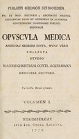 view Opuscula medica antehac seorsim edita. Volumen I[-II] / nunc vero collecta studio Ioannis Christiani Gottl. Ackermann.