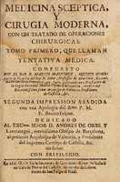 view Medicina sceptica, y cirugia moderna, con tratado de operaciones chirurgicas / [Martín Martínez].