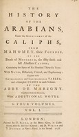 view The history of the Arabians, under the government of the Caliphs, from Mahomet, their founder, to the death of Mostazem, the fifty-sixth and last Abassian caliph; containing the space of six hundred thirty-six years / With notes, historical, critical, and explanatory; together with genealogical and chronological tables; and a complete index to each volume. By the Abbe de Marigny. Translated from the French, with additional notes.