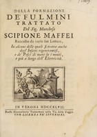 view Della formazione de' fulmini / trattato del Sig. Marchese Scipione Maffei raccolto da varie sue lettere, in alcune delle quali si tratta anche degl'insetti rigenerantisi, e de' pesci di mare su i monti, e più a lungo dell'elettricità.