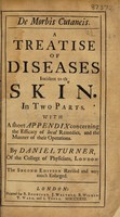 view De morbis cutaneis. A treatise of diseases incident to the skin ... With an appendix concerning the efficacy of local remedies ... / by Daniel Turner.