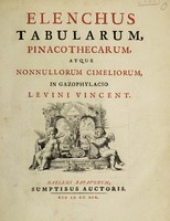 view Elenchus tabularum, pinacothecarum atque nonnullorum cimeliorum, in gazophylacio Levini Vincent / [Levinus Vincent].