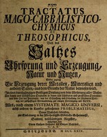 view Tractatus mago-cabalistico-chymicus et theosophicus. Von des Saltzes Uhrsprung und Erzeugung, Natur und Nutzen, wobey zugleich die Erzeugung derer Metallen, Mineralien und anderer Salien, aus dem Grunde der Natur bewiesen wird ... / alles ... aufgesetzet, von einem Emsigen Liebhaber der Ewigen Wahrheit, G.A.S.