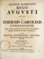 view Sacrae Maiestati Regis Avgvsti dicata De thermis Carolinis commentatio qva omnivm origo fontivm calidorvm itemque acidorvm ex pyrite ostenditvr / Avtore Ioanne Gothofredo Bergero.