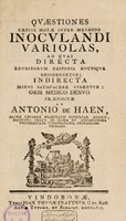 view Quaestiones saepius motae super methodo inoculandi variolas, ad quas directa eruditorum responsa hucusque desiderantur; indirecta minus satisfacere videntur: orbi medico denuo propositae / [Anton de Haën].