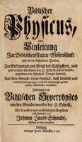 view Biblischer Physicus, oder, Einleitung zur biblischen Natur-Wissenschaft und deren besondern Theilen : zur Erkänntnis und Preiss des Schöpffers, und zum rechten Verstanden der h. Schrift, sofern dieselbe irgendwo von physical. Dingen handelt aus dem Grund-Texte kürtzlich, doch deutlich und ordentlich vorgetragen, auch mit der heutigen gründlichsten Philosophie verglichen, zusammt dem biblischen Hyperphysico von den Wunderwercken der h. Schrift / Mit Kupffern und vollständigen Registern ausgefertiget von Johann Jacob Schmidt.