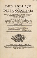 view Del pollajo e della colombaja, trattato rustico economico. In cui si insegna la vera maniera di trarre un profitto abondantissimo dai polli, e dai colombi / del prete Jacopo Antonio Buonfanti ; corredato autorità de' più bravi scrittori in questo genere.