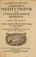 view Lavrentii Heisteri Compendivm institvtionvm sive fvndamentorvm medicinae. Cvi adiecta est methodvs de stvdio medico optime institvendo et absolvendo vna cvm scriptoribvs medicinae stvdioso hodie maxime necessariis / [Lorenz Heister].