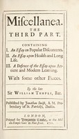 view Miscellanea. The third part : Containing I. An essay on popular discontents. II. An essay upon health and long life. III. A defence of the Essay upon antient and modern learning. With some other pieces / By the late Sir William Temple ; Published by Jonathan Swift.