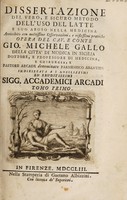 view Dissertazione del vero, e sicuro metodo dell'uso del latte e suo abuso nella medicina. Arricchito con moltissime osservazioni. Tomo primo [-secondo] / [Giovanni Michele Gallo].