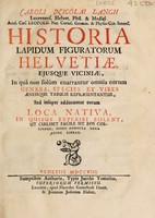 view Caroli Nicolai Langii Lucernens. Helvet. Phil. & Medici ... Historia lapidum figuratorum Helvetiae, ejusque viciniae. In quâ non solùm enarrantur omnia eorum genera, species et vires æneisque tabulis repræsentantur. Sed insuper adducuntur eorum loca nativa, in quibus reperiri solent, ut cuilibet facile sit eos colligere, modo adducta loca adire libeat / [Carl Nicolaus Lang].