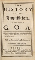 view The history of the Inquisition, as it is exercised at Goa / Written in French, by the ingenious Monsieur Dellon, who laboured five years under those severities. With an account of his deliverance. Translated into English.