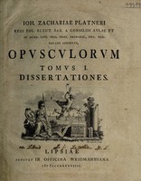 view Ioh. Zachariae Platneri ... Opusculorum, tomus I dissertationes [- tomus II prolusiones] / [Edited by Friedrich Platner].