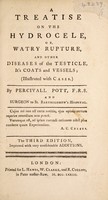 view A treatise on the hydrocele, or watry rupture and other diseases of the testicle, it's coats and vessels / by Percivall Pott.