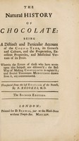 view The natural history of chocolate : being a distinct and particular account of the cocoa-tree, its growth and culture, and the preparation, excellent properties, and medicinal vertues of its fruit. Wherein the errors of those who have wrote upon this subject are discover'd; the best way of making chocolate is explain'd; and several uncommon medicines drawn from it, are communicated / [D. Quélus] ; Translated from the last edition of the French, by R. Brookes.