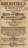 view Bibliotheca chemico-curiosa, D. Mangeti enucleata ac illustrata. Das ist: Kern und Stern, der vornehmsten chymisch-philosophischen Schrifften, die in D. Mangeti Bibliotheca chemico-curiosa befindlich seynd ... / abegetheilet und heraus gegeben durch Conrad. Horlachern.