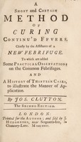 view A short and certain method of curing continu'd fevers; chiefly by the assistance of a new febrifuge / [Joseph Clutton].