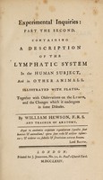 view Experimental inquiries: part the first. Containing an inquiry into the properties of the blood. With remarks on some of its morbid appearances: and an appendix relating to the discovery of the lymphatic system in birds, fish and animals called amphibious / [William Hewson].