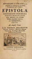 view Epistola historiam exhibens foetus humani post XXI menses ex uteri tuba, matre salva ac superstite, excisi. Ad ... Thomam Millington / [Abraham Cyprian].