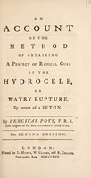 view An account of the method of obtaining a perfect or radical cure of the hydrocele, or watry [sic] rupture, by means of a seton / [Percivall Pott].