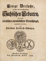 view Einige Versuche, welche mit vershiedenen sächsischen Erdarten, an einem hoesischen parabolischen Brennspiegel, angestellet worden / [Christian Friedrich Schulze].