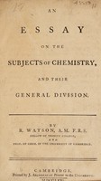 view An essay on the subjects of chemistry, and their general division / [Richard Watson].