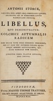 view Libellus, quo demonstratur: colchici autumnalis radicem non solum tuto posse exhiberi hominibus sed et ejus usu interno curari quandoque morbos difficillimos / [Anton Störck].