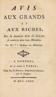 view Avis aux grands et aux riches, sur la manière dont ils doivent se conduire dans leurs maladies / Par M*** [i.e. P.A.O. Mahon] docteur en médecine.