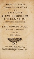 view Meditationes theoretico-practicae de furore haemorrhoidum internarum / [Justus Arnoldus Gulich].