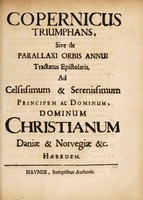 view Copernicus triumphans, sive de parallaxi orbis annui tractatus epistolaris. ad celsissimum & serenissimum principem ac dominum, dominum Christianum Daniæ & Norvegiae &c. hæredem / [Peder Horrebow].