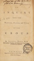 view An inquiry into the nature, cause, and cure of the croup ... / [Francis Home].