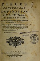 view Pieces concernant l'operation de la taille. Premier recueil, qui traite principalement de cette opération pratiquée sur les femmes ... / par Claude-Nicolas Le Cat.